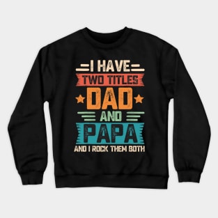 I Have Two Titles Dad And Papa Crewneck Sweatshirt